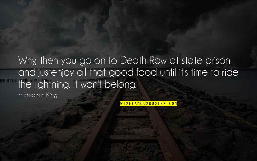 Time To Enjoy Quotes By Stephen King: Why, then you go on to Death Row