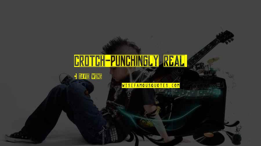 Time To Fight Back Quotes By David Wong: Crotch-punchingly real!