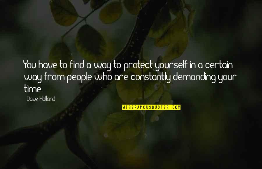 Time To Find Yourself Quotes By Dave Holland: You have to find a way to protect