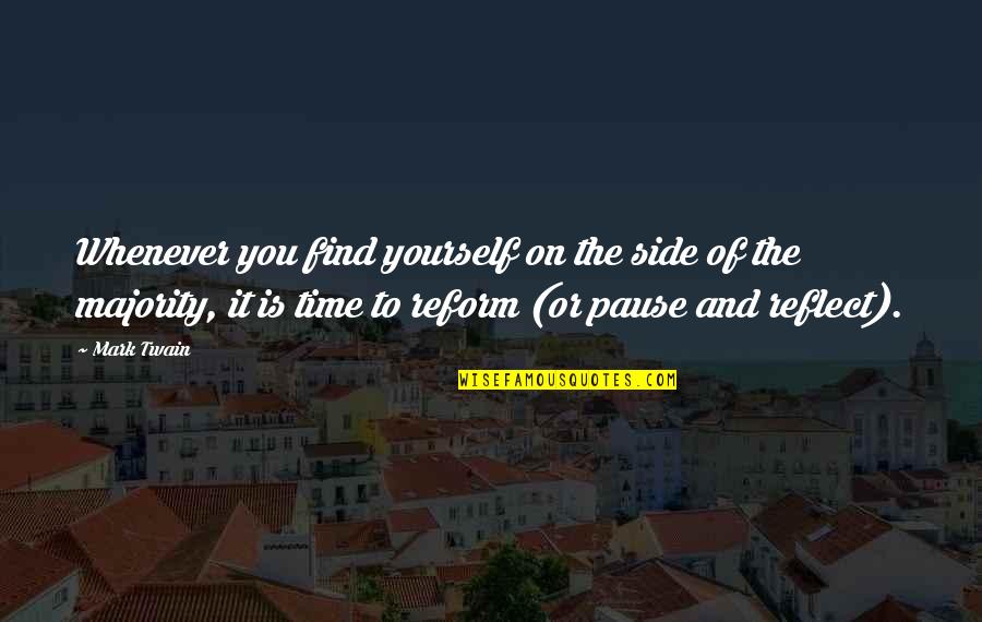 Time To Find Yourself Quotes By Mark Twain: Whenever you find yourself on the side of