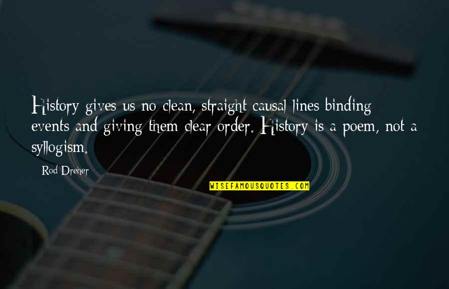 Time To Fly Away Quotes By Rod Dreher: History gives us no clean, straight causal lines Time To Fly Away Quotes By Rod Dreher: History gives us no clean, straight causal lines