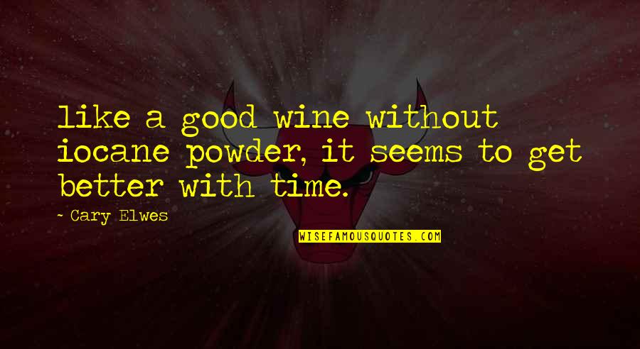 Time To Get Better Quotes By Cary Elwes: like a good wine without iocane powder, it