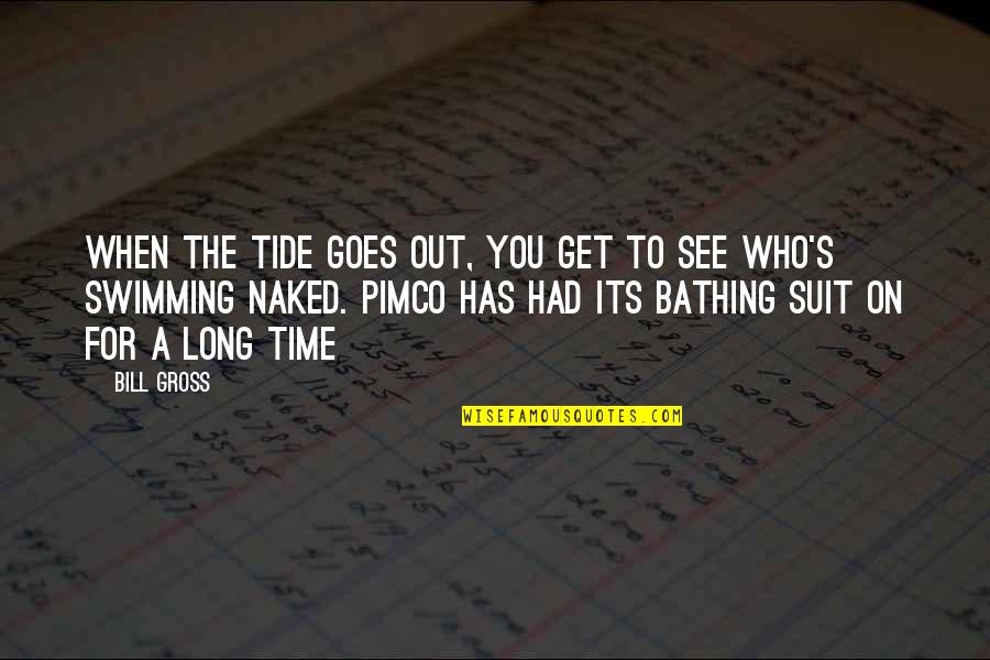 Time To Get Out Quotes By Bill Gross: When the tide goes out, you get to