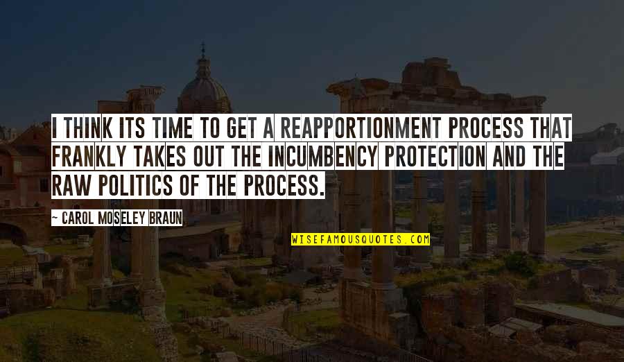 Time To Get Out Quotes By Carol Moseley Braun: I think its time to get a reapportionment