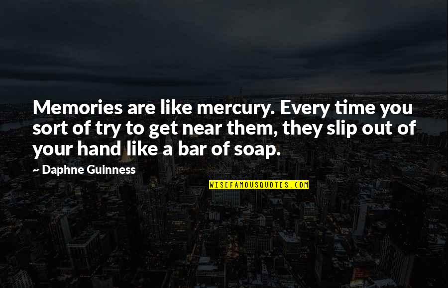 Time To Get Out Quotes By Daphne Guinness: Memories are like mercury. Every time you sort