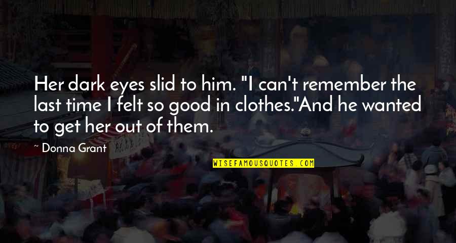 Time To Get Out Quotes By Donna Grant: Her dark eyes slid to him. "I can't