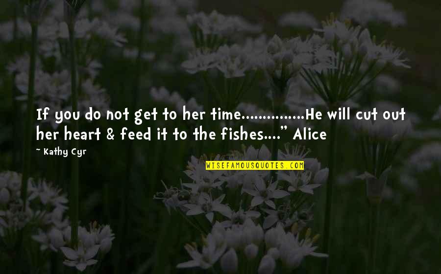 Time To Get Out Quotes By Kathy Cyr: If you do not get to her time...............He