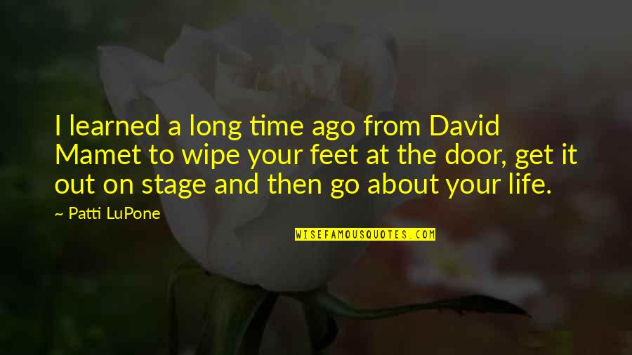 Time To Get Out Quotes By Patti LuPone: I learned a long time ago from David