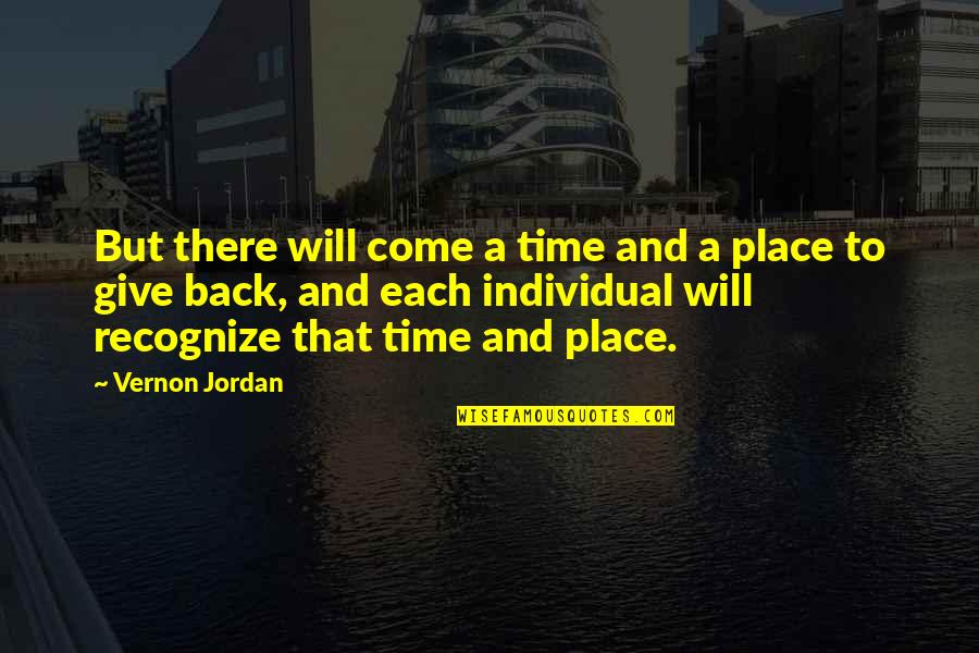 Time To Give Back Quotes By Vernon Jordan: But there will come a time and a