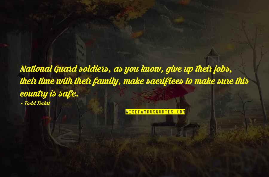 Time To Give Quotes By Todd Tiahrt: National Guard soldiers, as you know, give up