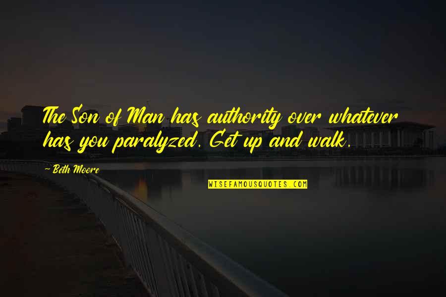 Time To Give Up And Move On Quotes By Beth Moore: The Son of Man has authority over whatever