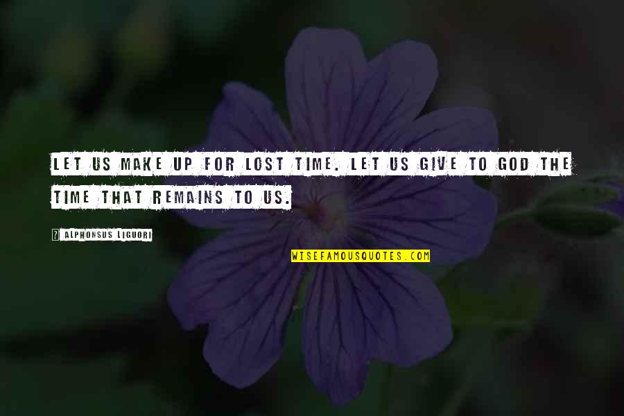 Time To Give Up Quotes By Alphonsus Liguori: Let us make up for lost time. Let