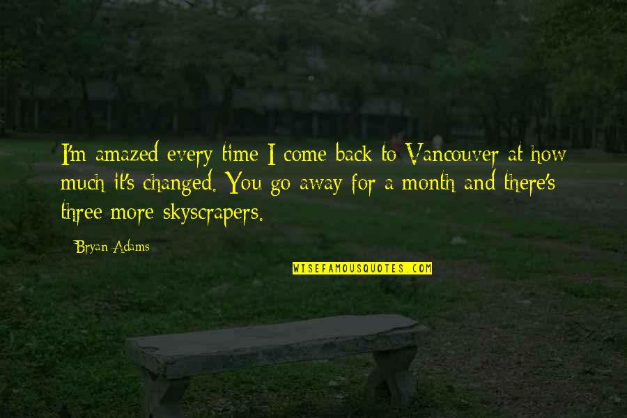 Time To Go Back Quotes By Bryan Adams: I'm amazed every time I come back to
