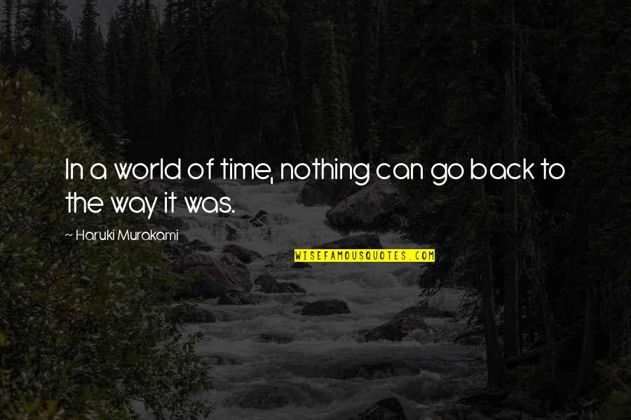Time To Go Back Quotes By Haruki Murakami: In a world of time, nothing can go