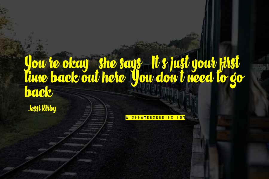 Time To Go Back Quotes By Jessi Kirby: You're okay," she says. "It's just your first