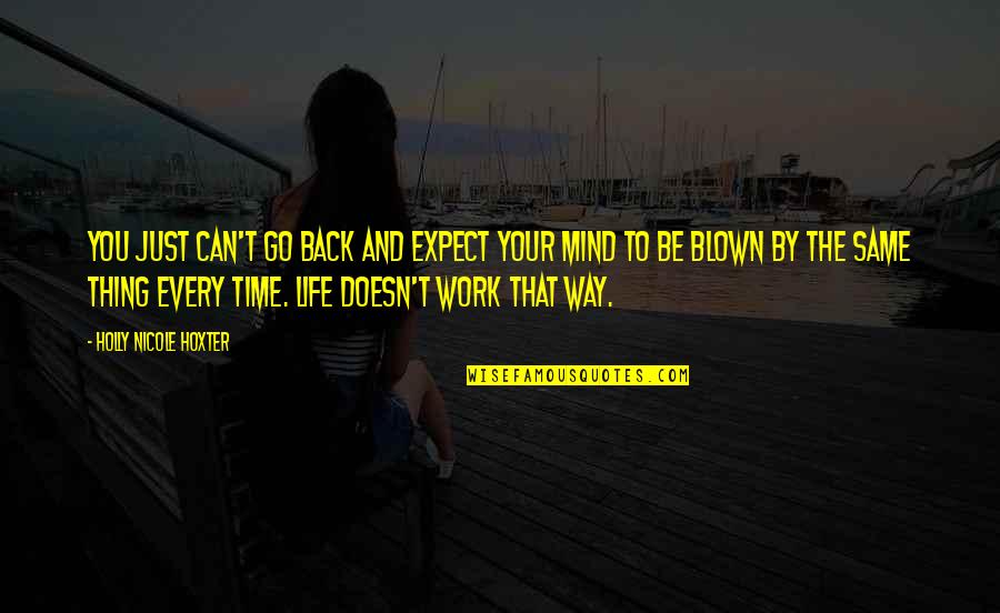 Time To Go My Own Way Quotes By Holly Nicole Hoxter: You just can't go back and expect your