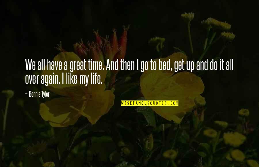 Time To Go To Bed Quotes By Bonnie Tyler: We all have a great time. And then