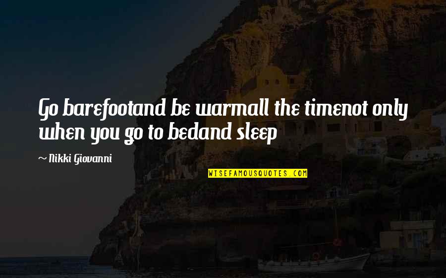 Time To Go To Bed Quotes By Nikki Giovanni: Go barefootand be warmall the timenot only when