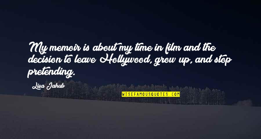 Time To Grow Quotes By Lisa Jakub: My memoir is about my time in film Time To Grow Quotes By Lisa Jakub: My memoir is about my time in film