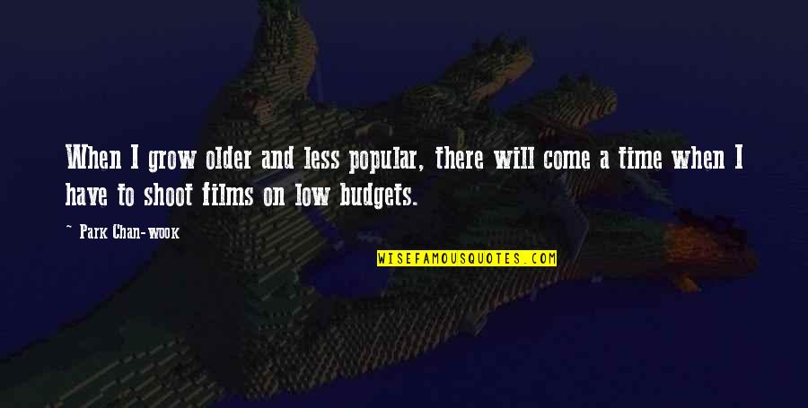 Time To Grow Quotes By Park Chan-wook: When I grow older and less popular, there Time To Grow Quotes By Park Chan-wook: When I grow older and less popular, there