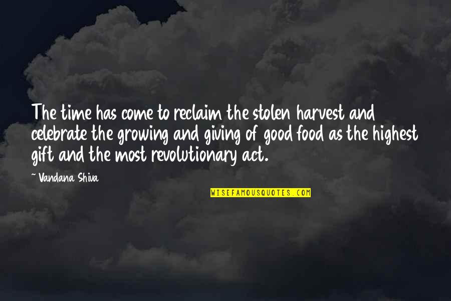 Time To Harvest Quotes By Vandana Shiva: The time has come to reclaim the stolen Time To Harvest Quotes By Vandana Shiva: The time has come to reclaim the stolen
