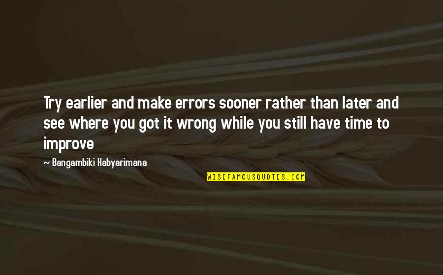 Time To Improve Quotes By Bangambiki Habyarimana: Try earlier and make errors sooner rather than