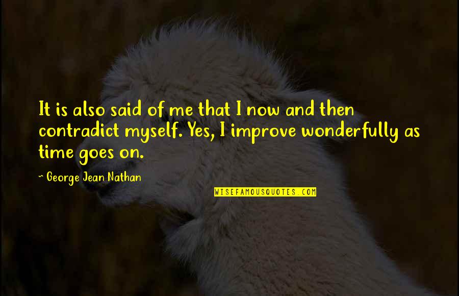 Time To Improve Quotes By George Jean Nathan: It is also said of me that I