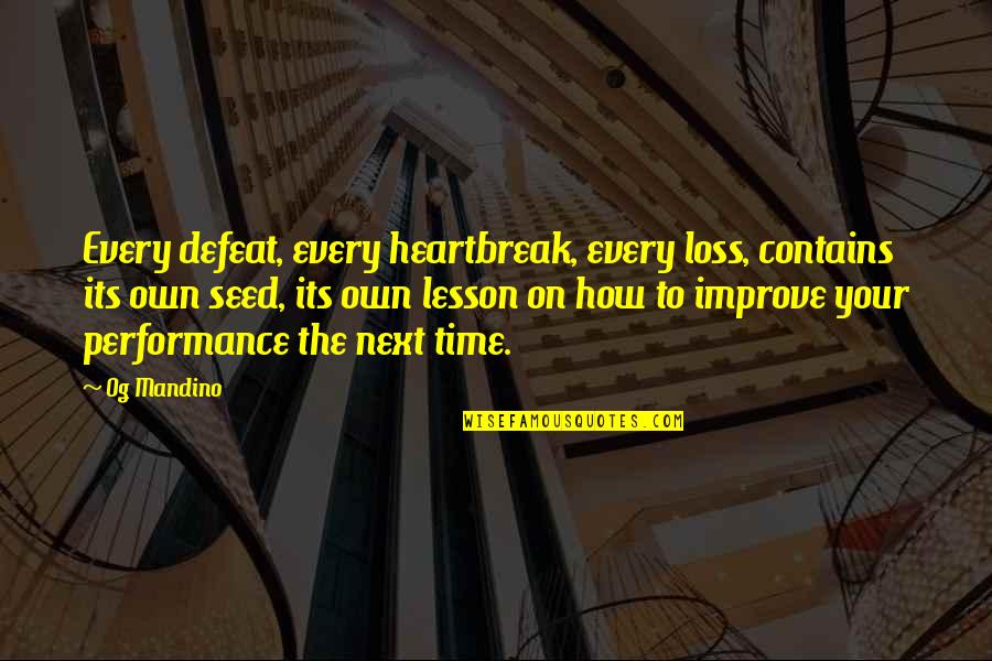 Time To Improve Quotes By Og Mandino: Every defeat, every heartbreak, every loss, contains its