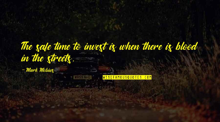 Time To Invest Quotes By Mark Mobius: The safe time to invest is when there