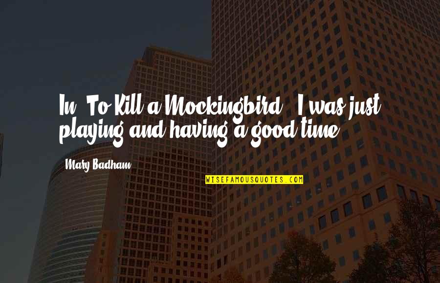 Time To Kill Quotes By Mary Badham: In 'To Kill a Mockingbird,' I was just