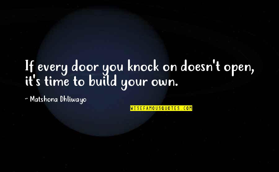 Time To Knock Off Quotes By Matshona Dhliwayo: If every door you knock on doesn't open,