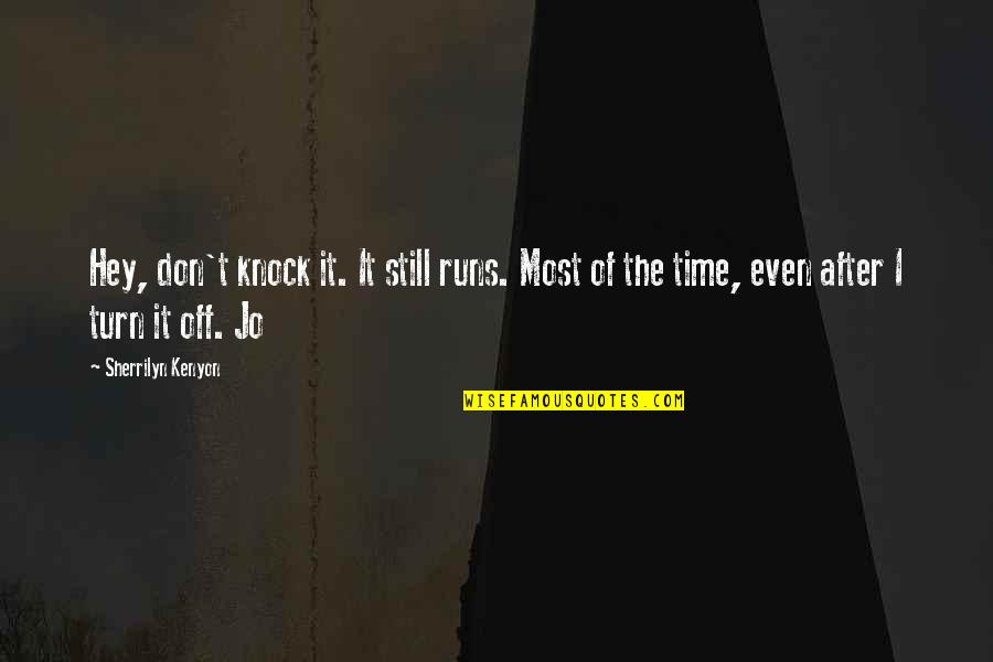 Time To Knock Off Quotes By Sherrilyn Kenyon: Hey, don't knock it. It still runs. Most Time To Knock Off Quotes By Sherrilyn Kenyon: Hey, don't knock it. It still runs. Most
