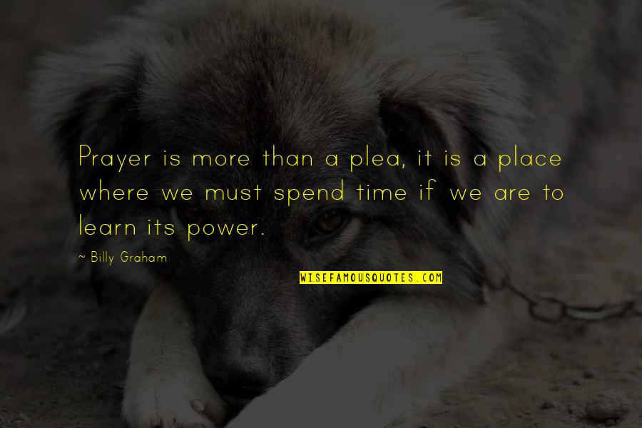 Time To Learn Quotes By Billy Graham: Prayer is more than a plea, it is