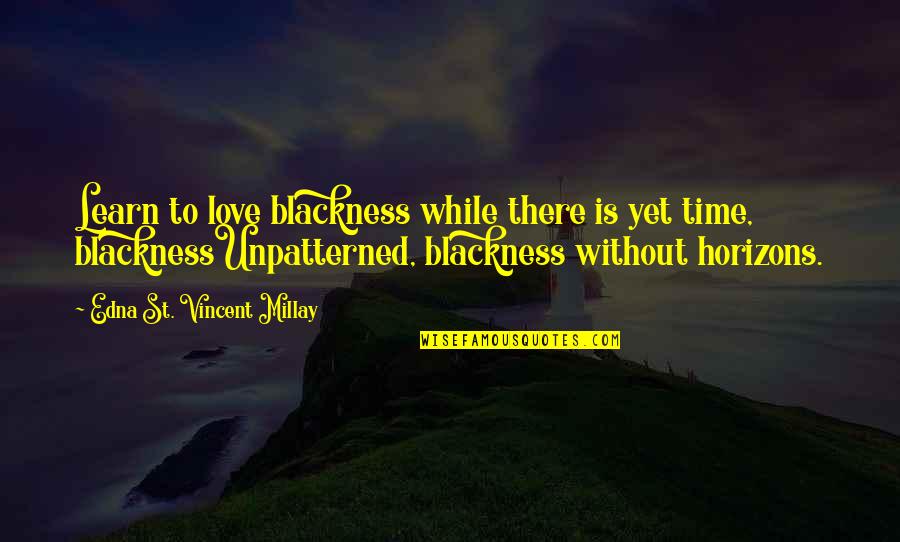 Time To Learn Quotes By Edna St. Vincent Millay: Learn to love blackness while there is yet