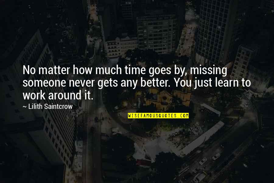 Time To Learn Quotes By Lilith Saintcrow: No matter how much time goes by, missing