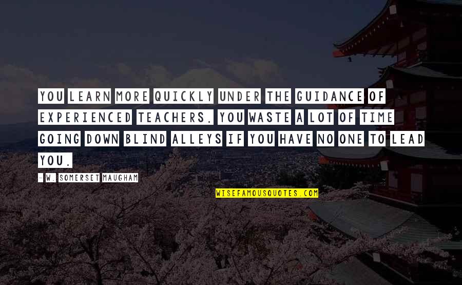 Time To Learn Quotes By W. Somerset Maugham: You learn more quickly under the guidance of Time To Learn Quotes By W. Somerset Maugham: You learn more quickly under the guidance of