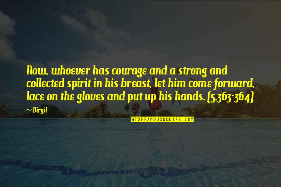 Time To Leave Behind Quotes By Virgil: Now, whoever has courage and a strong and