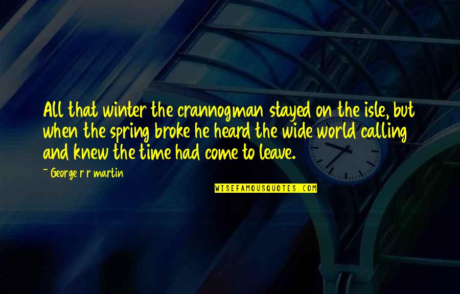 Time To Leave Quotes By George R R Martin: All that winter the crannogman stayed on the