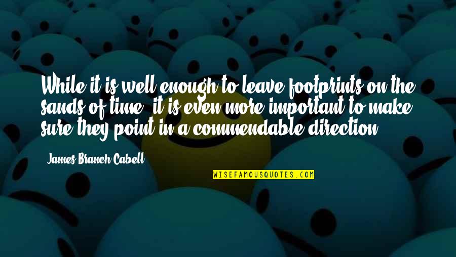 Time To Leave Quotes By James Branch Cabell: While it is well enough to leave footprints