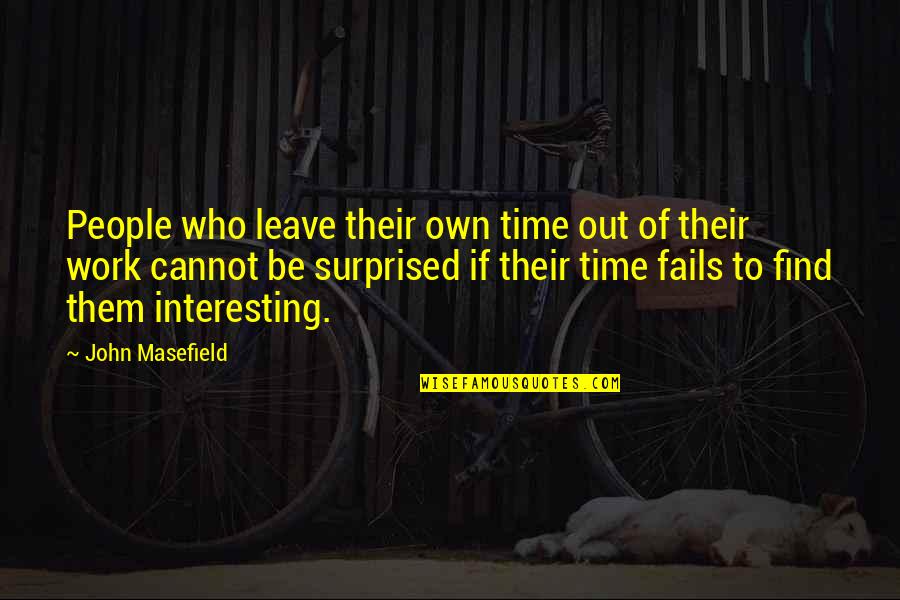 Time To Leave Quotes By John Masefield: People who leave their own time out of