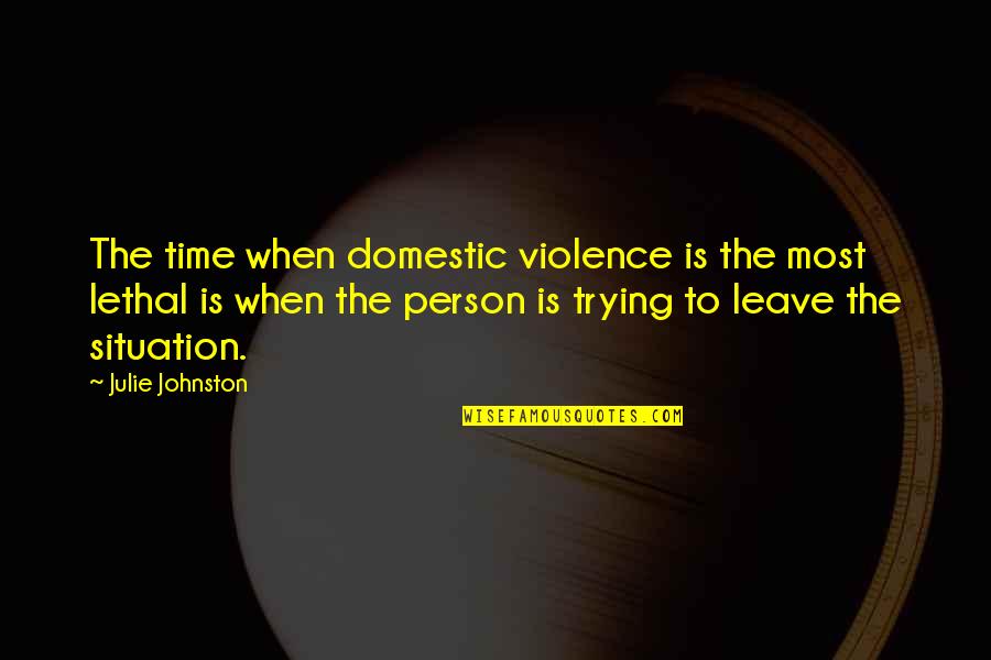 Time To Leave Quotes By Julie Johnston: The time when domestic violence is the most