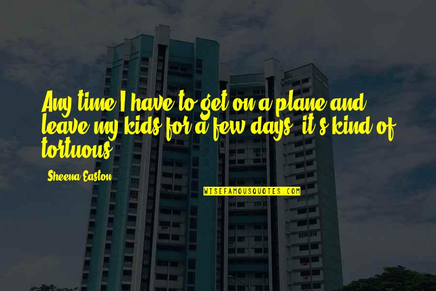 Time To Leave Quotes By Sheena Easton: Any time I have to get on a