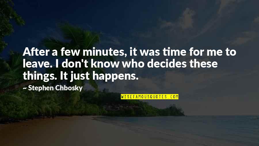 Time To Leave Quotes By Stephen Chbosky: After a few minutes, it was time for