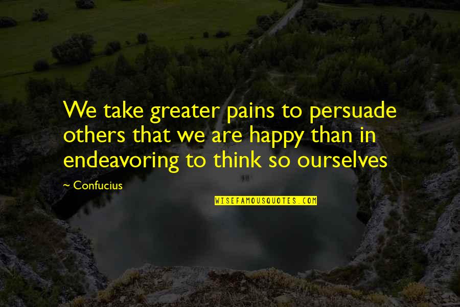 Time To Let Go And Move On Quotes By Confucius: We take greater pains to persuade others that Time To Let Go And Move On Quotes By Confucius: We take greater pains to persuade others that