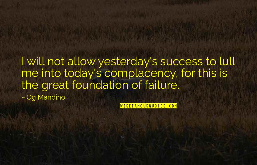 Time To Let Him Go Quotes By Og Mandino: I will not allow yesterday's success to lull