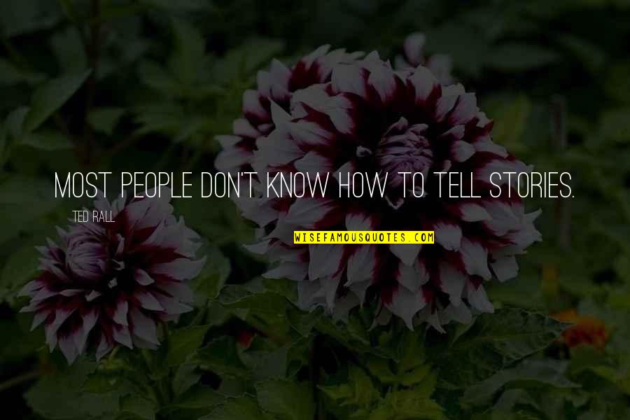 Time To Let Him Go Quotes By Ted Rall: Most people don't know how to tell stories.