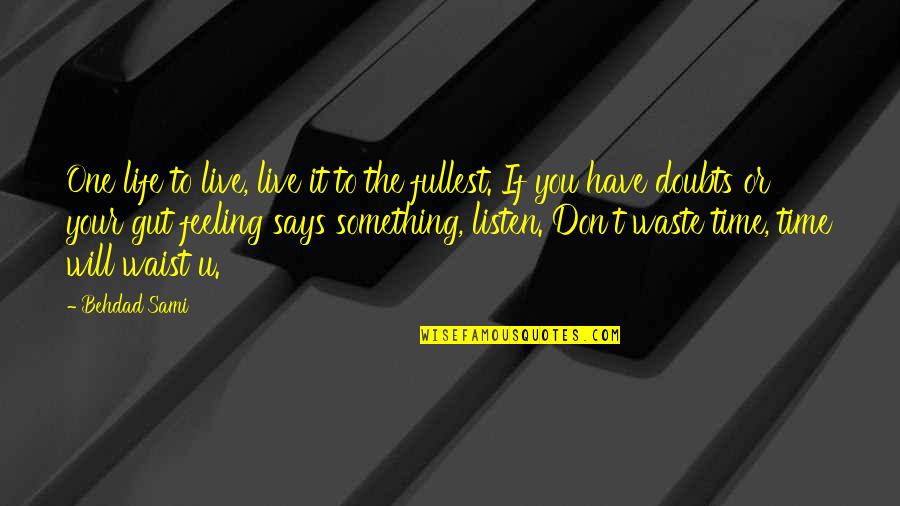 Time To Live Life Quotes By Behdad Sami: One life to live, live it to the Time To Live Life Quotes By Behdad Sami: One life to live, live it to the