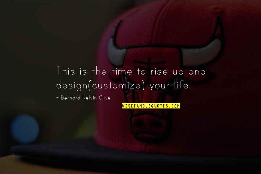 Time To Live Life Quotes By Bernard Kelvin Clive: This is the time to rise up and