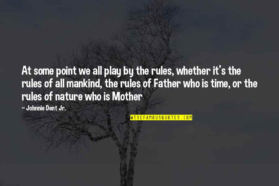 Time To Live Life Quotes By Johnnie Dent Jr.: At some point we all play by the Time To Live Life Quotes By Johnnie Dent Jr.: At some point we all play by the