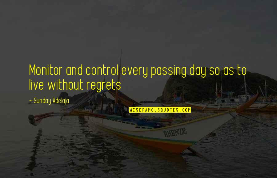 Time To Live Life Quotes By Sunday Adelaja: Monitor and control every passing day so as Time To Live Life Quotes By Sunday Adelaja: Monitor and control every passing day so as